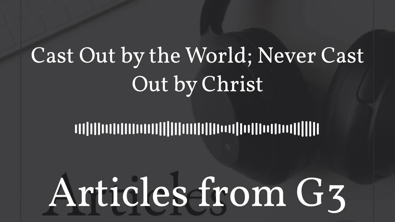 Cast Out by the World; Never Cast Out by Christ