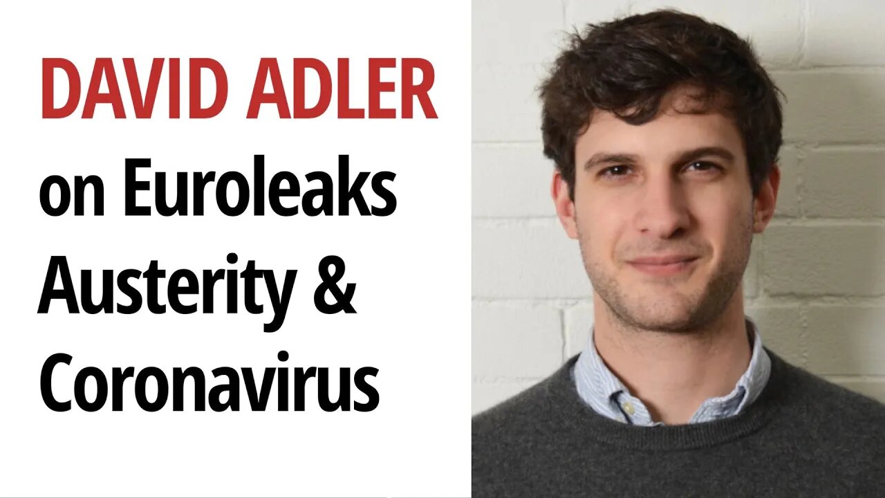 The Euroleaks & how Austerity accelerated the Coronavirus | With David Adler