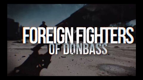 Ukraine - Russia conflict from a different prospective 3 - Foreign Fighters of Dombass