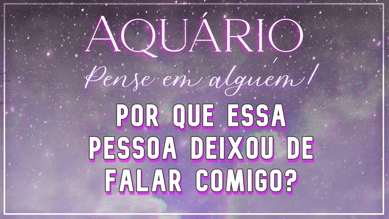 ♒ AQUÁRIO ♒ POR QUE ESSA PESSOA DEIXOU DE FALAR COM VOCÊ? | ESSA PESSOA ESTÁ NUMA NOVA JORNADA