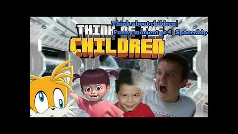 think about the children|Funny moment pt 4 (Finals)| Spaceship,Failed, Epic battle