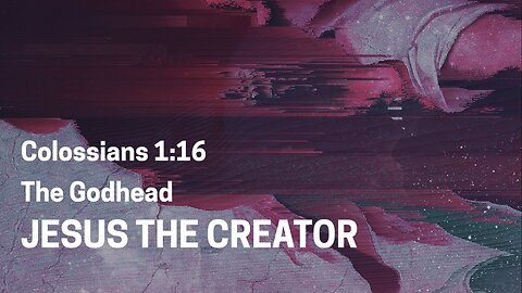 Jesus The Creator