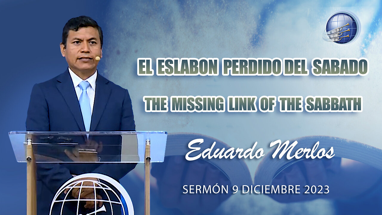 Sábado 9/12/2023 - Eduardo Merlos - El eslabon perdido del Sabado / the missing link of the Sabbath