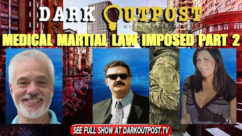 Dark Outpost 12-20-2021 Medical Martial Law Imposed Part 2