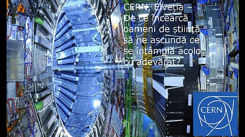 CERN, Elveția – Ce se întâmplă acolo cu adevărat?