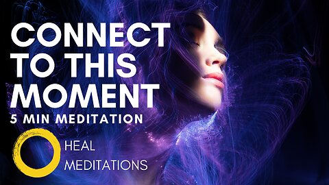 Connect to this moment 5 min meditation