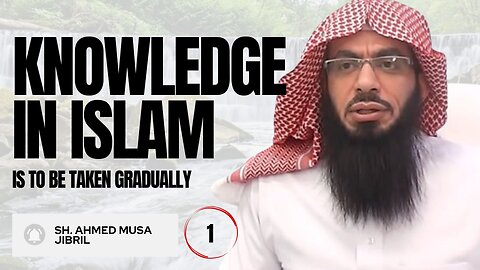 Knowledge In Islam Is To Be Taken Gradually | Shaykh Ahmad Musa Jibril (حفظه الله)