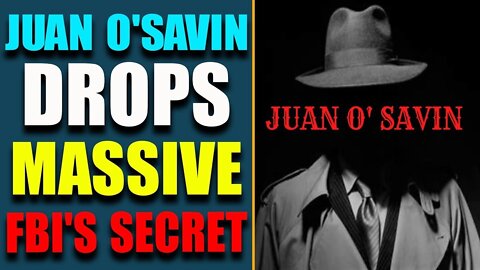 JUAN O'SAVIN HAS DROPPED THE MASSIVE FBI'S SECRET