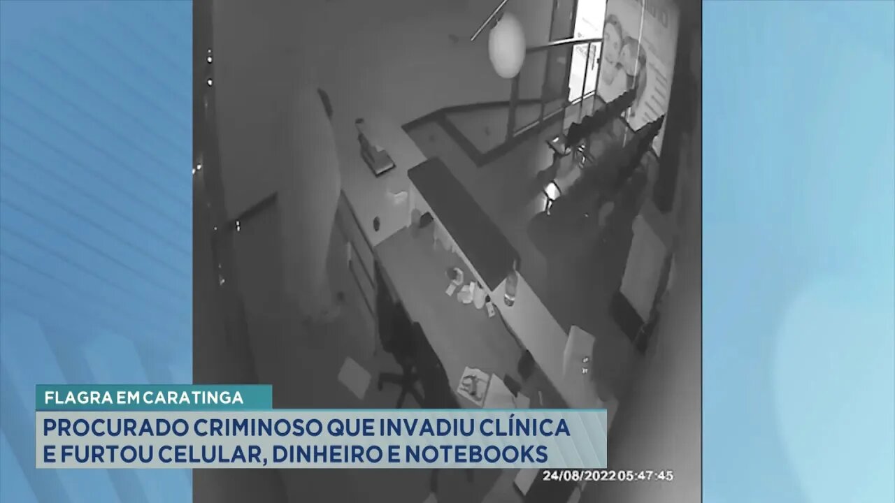 Flagra em Caratinga: Procurado Criminoso que invadiu clínica e furtou celular, dinheiro e notebooks.