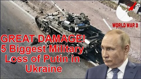 GREAT DAMAGE! 5 Biggest Military Loss of Putin in Ukraine | World war 3
