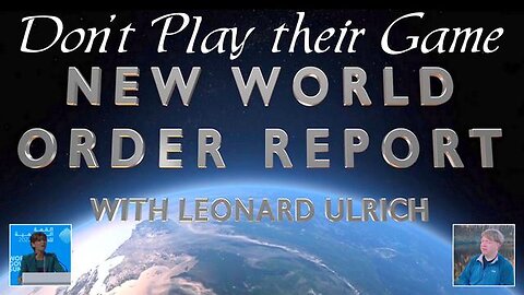 NWO Report: Don't Play their Game — Leonard Ulrich