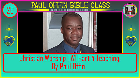 26 Christian Worship TWI Part 4 Teaching By Bro. Paul Offin