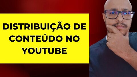 DISTRIBUIÇÃO DE CONTEÚDO NO YOUTUBE