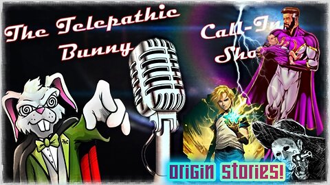 The Monday Call-In Show! Episode 34: Origin Stories!
