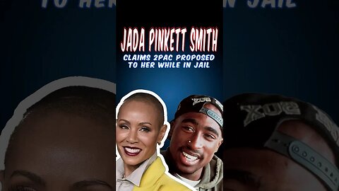 Jada Pinkett Smith Claims 2pac/Tupac Proposed To Her While In Jail