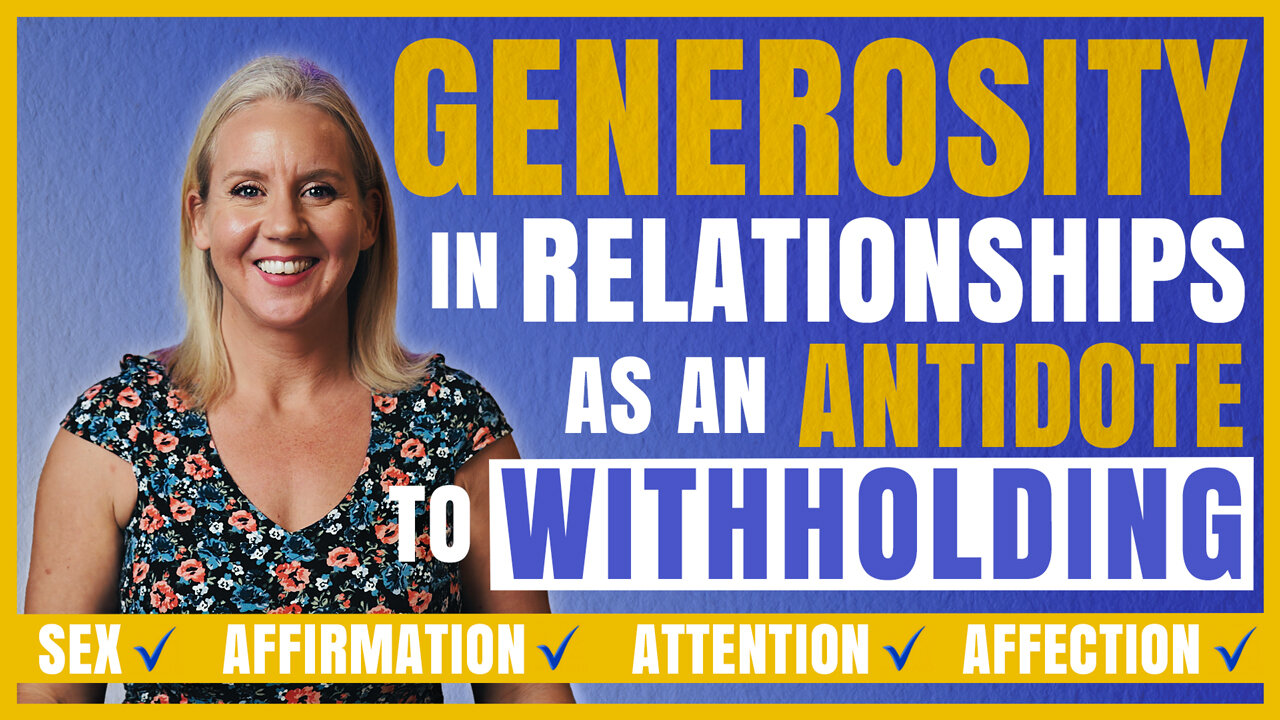 Generosity in Relationships | The Antidote to Withholding