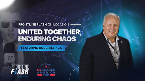 Frontline Flash™ On Location: ‘United Together, Enduring Chaos' with Doug Billings