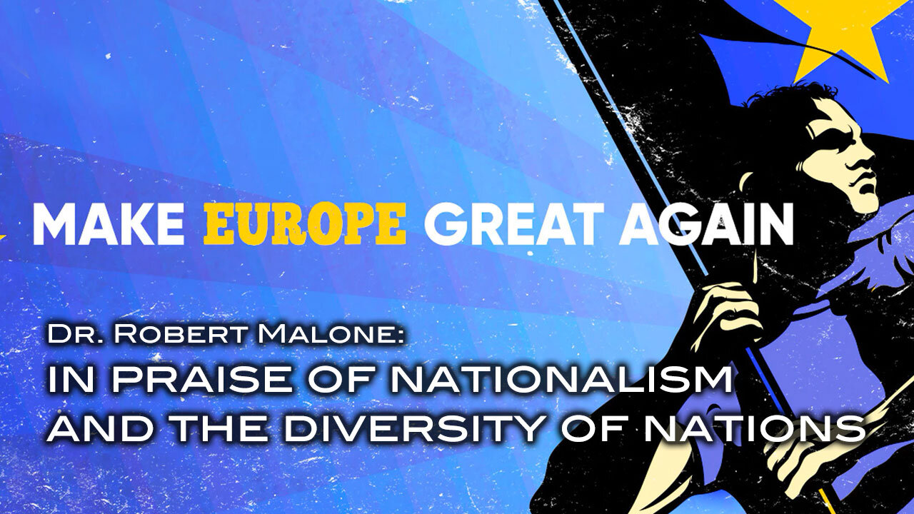 Dr. Robert Malone - In Praise of Nationalism and the Diversity of Nations