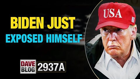 X22 REPORT EP.2937A / DAVEBLOG 2937A UPDATE TODAY - BIDEN JUST EXPOSED HIMSELF - TRUMP NEWS
