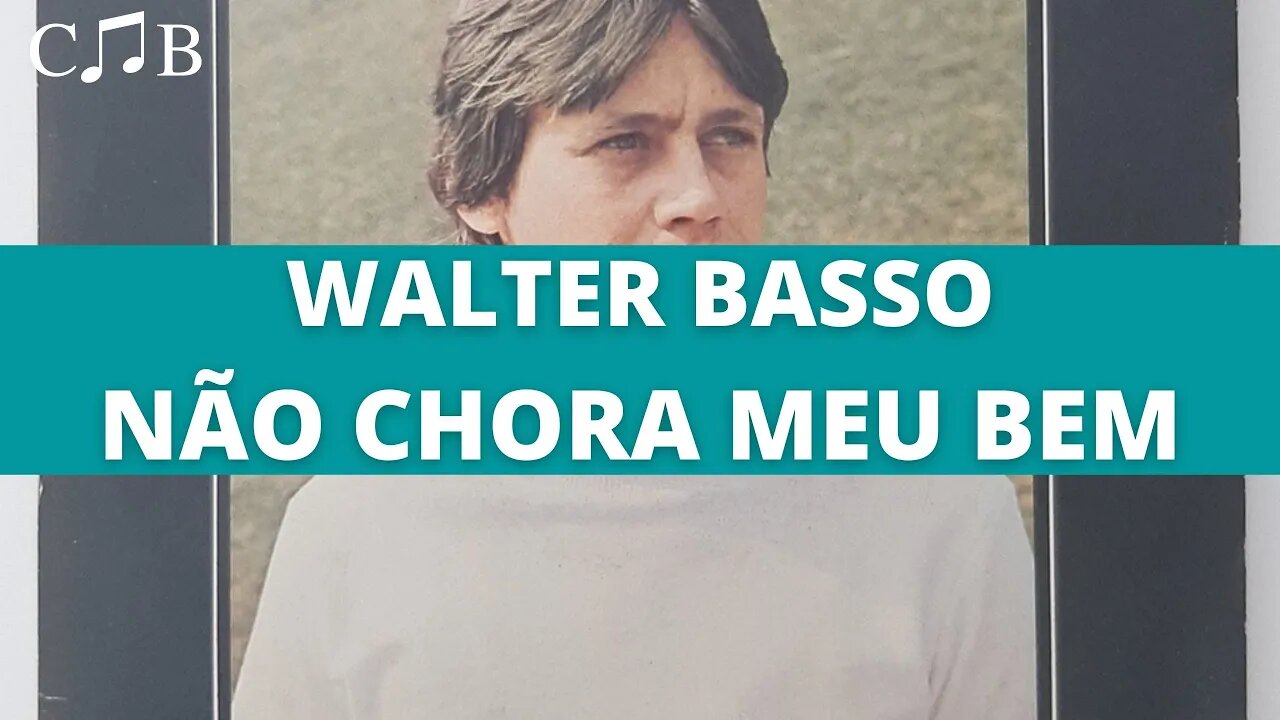 Walter Basso - Não Chora Meu Bem
