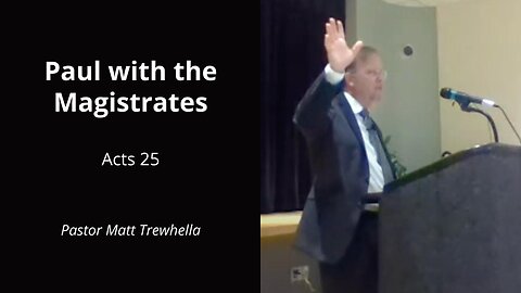 Paul with the Magistrates - Acts 25