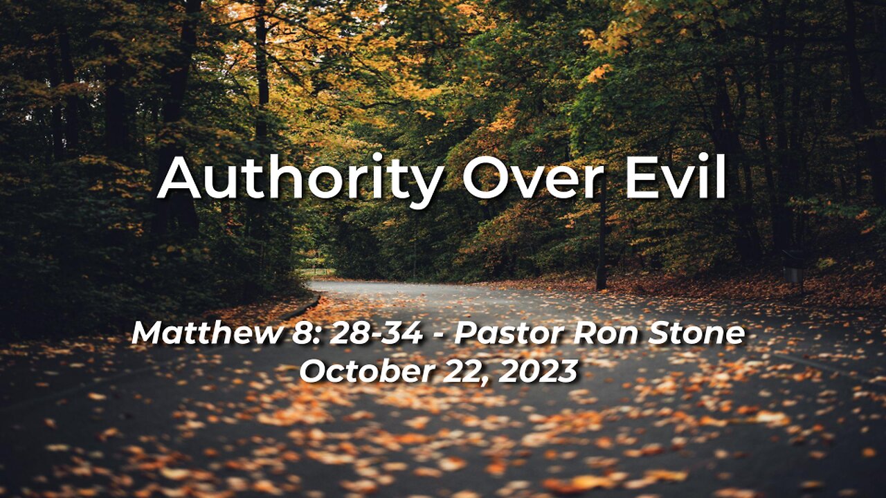 2023-10-22 - Authority Over Evil (Matthew 8:28-34) - Pastor Ron