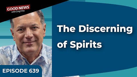 Episode 639: The Discerning of Spirits