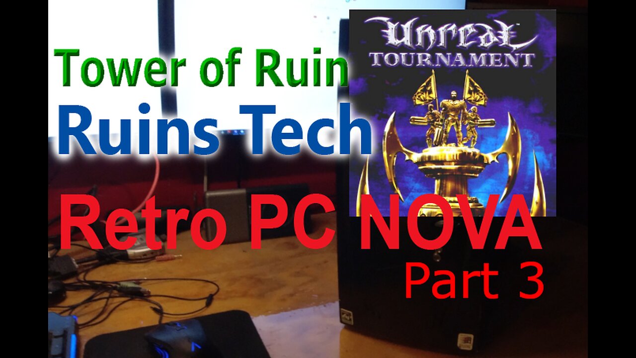 Unreal Tournament Mod Mania - Retro PC Rebuild "Nova" - Part 03