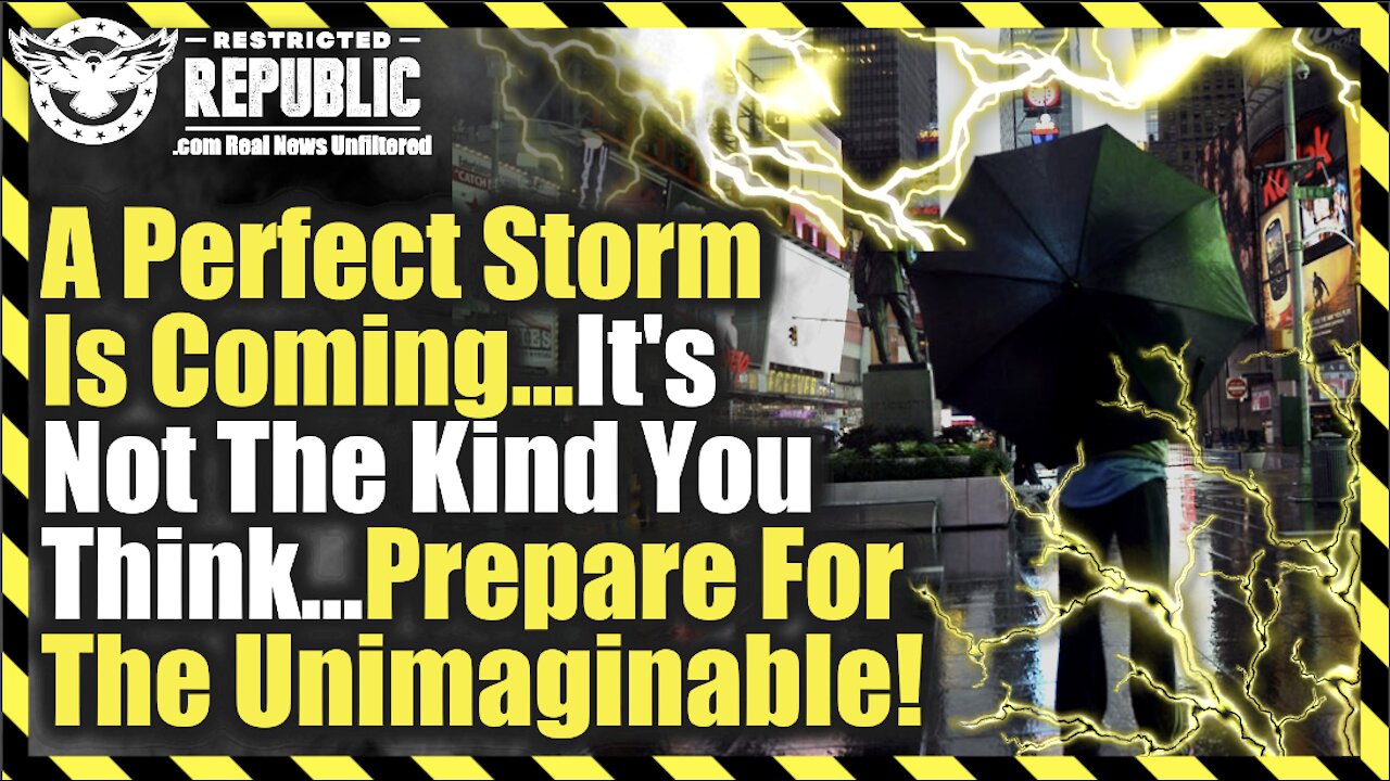 A ‘Perfect’ Storm Is Coming…Its Not The Kind You Think…Prepare For The Unimaginable!