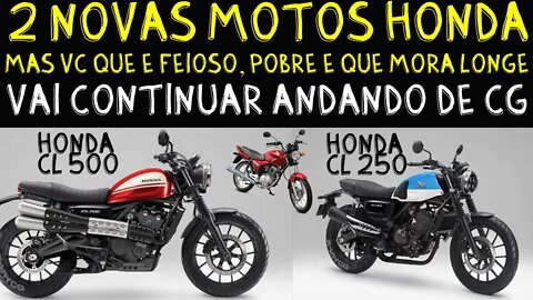 2 novas motos HONDA, CL500 e CL250, mas você FEIOSO, POBRE e que MORA Longe vai continuar de CG