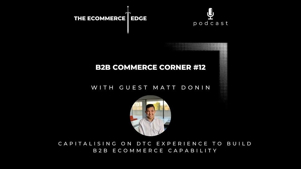 E244: 📦CAPITALISING ON DTC EXPERIENCE TO BUILD B2B ECOMMERCE CAPABILITY - Matt Donin, Thermacell