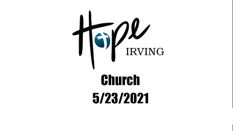 Hope Irving Church 5/23/2021