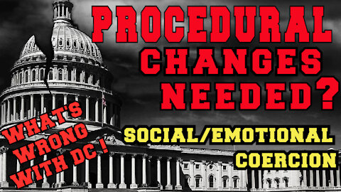 WHATS WRONG WITH DC - PROCEDURAL CHANGES NEEDED? (7 min)