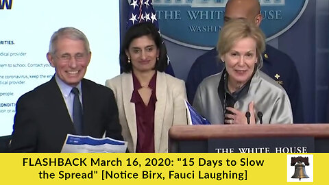 FLASHBACK March 16, 2020: "15 Days to Slow the Spread" [Notice Birx, Fauci Laughing]