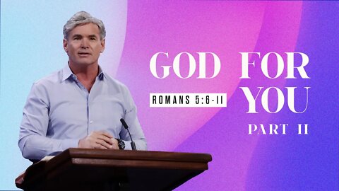 God For You - Part 2 (Romans 5:6-11)