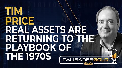 Tim Price: Real Assets are Returning to the Playbook of the 1970s