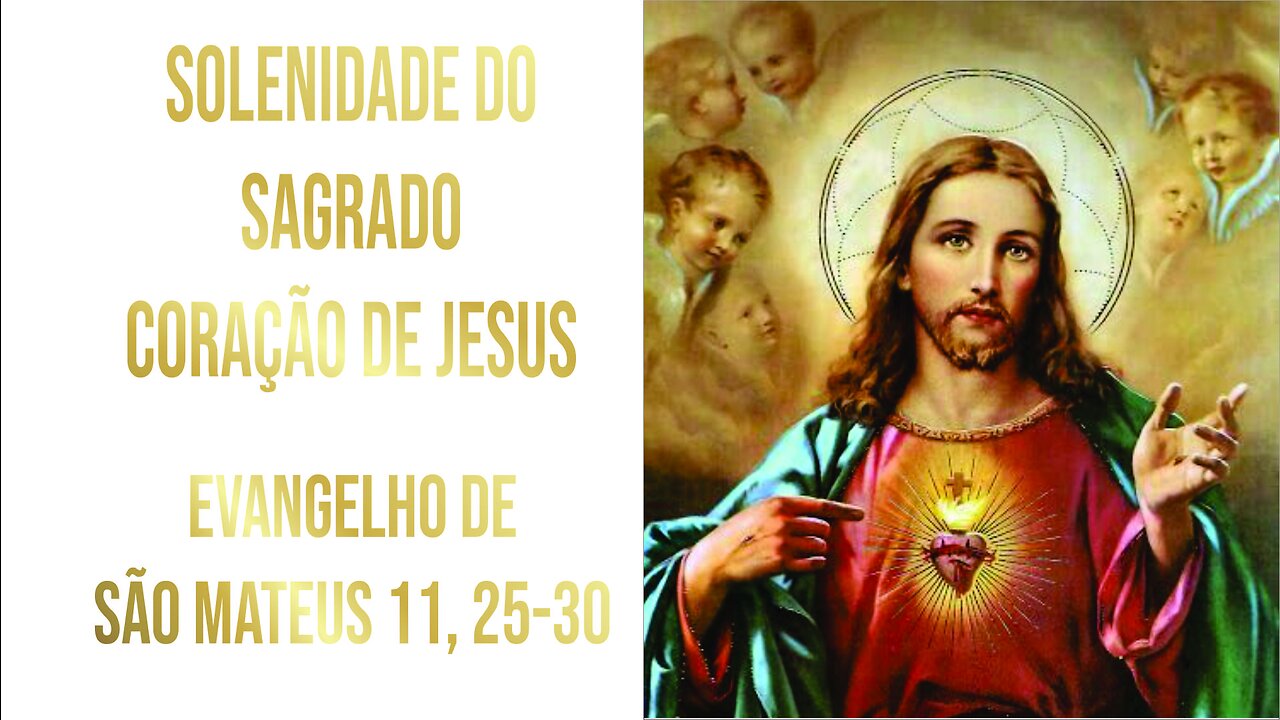 Evangelho da Solenidade do Sagrado Coração de Jesus - Ano A Mt 11, 25-30