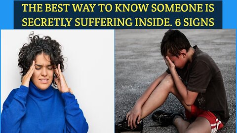 the best way to know someone is suffering secretly inside. 6 signs