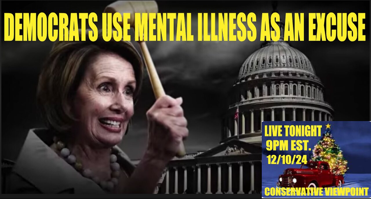 DC DEMOCRATS ARE THE POSTER CHILDREN FOR MENTAL ILLNESS!!! TONIGHT, ON THE CONSERVATIVE VIEWPOINT