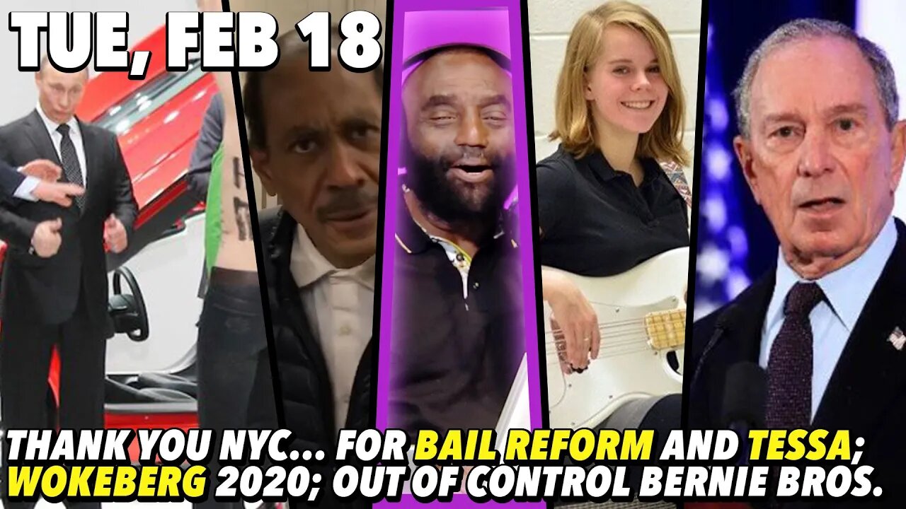 2/18/20 Tue: Bail Reform Is LIT; Bloomberg Like WHAT THE; Deport All America Haters