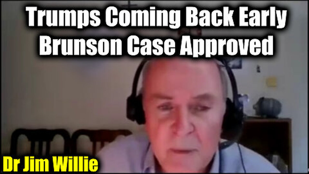 New Dr. Jim Willie Update 'Trumps Coming Back Early' - Brunson Case Approved