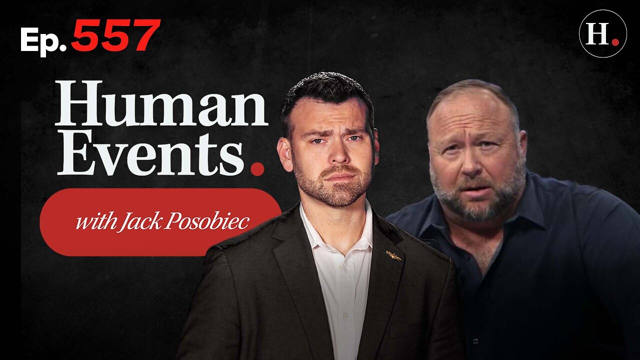 HUMAN EVENTS WITH JACK POSOBIEC EP. 557