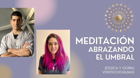 Meditación Abrazando el Umbral - Canalizada y guiada por Jessica y Gorka veintiochoalmas