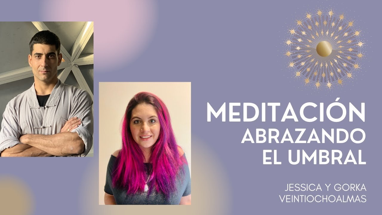 Meditación Abrazando el Umbral - Canalizada y guiada por Jessica y Gorka veintiochoalmas