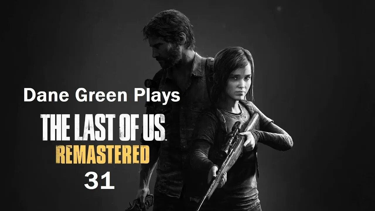 Dane Green Plays The Last of Us Remastered Part 31