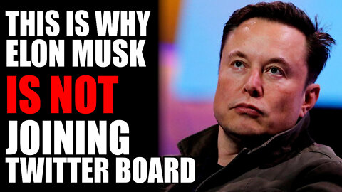 This is WHY Elon Musk is NOT Joining Twitter Board