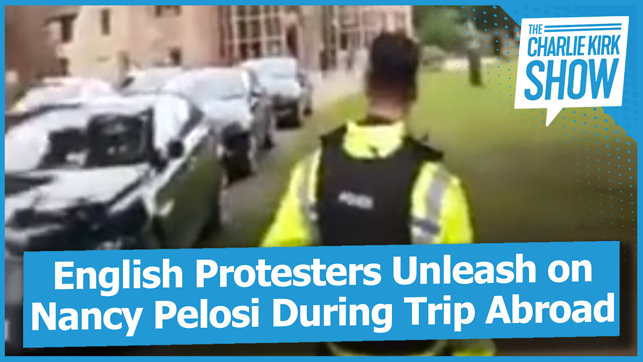 English Protesters Unleash on Nancy Pelosi During Trip Abroad