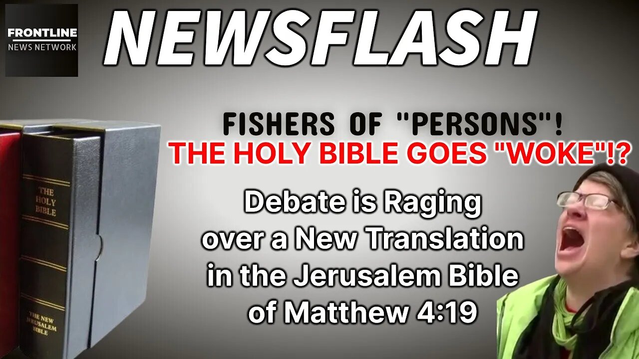 NEWSFLASH: Fishers of "Persons"!! The Holy Bible Goes "WOKE"?? Debate over New Translation....