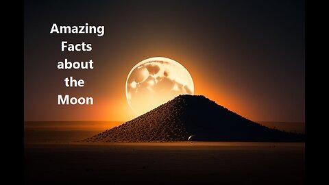 Amazing Facts about The Moon