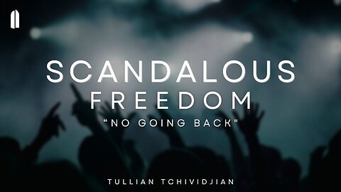 No Going Back | Tullian Tchividjian | "Scandalous Freedom, Part 06"